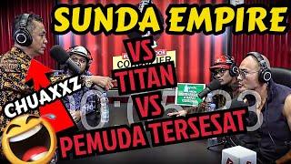 CHUAAXZ‼️SUNDA EMPIRE VS TITAN VS PEMUDA TERSESAT  BAN9SAT LUCU BGT- Deddy Corbuzier Podcast