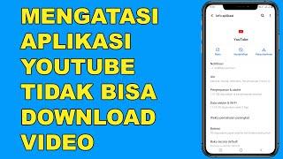 Cara Mengatasi Youtube Tidak Bisa Download Video - Terbaru 2024