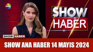 Show Ana Haber 14 Mayıs 2024