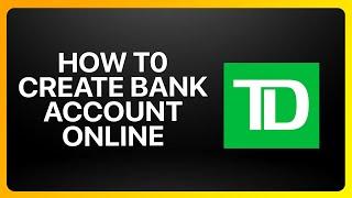 How To Create TD Bank Account Online 2024 Full Tutorial