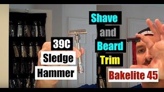 Shave & Beard Trim with BIG Sledge Hammer 39C and small Bakelite Razor