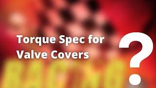 Torque Spec for Valve Covers