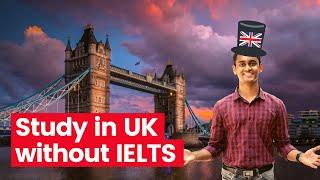 How to Study in the UK without IELTS