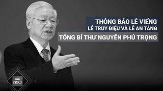 Thông báo Lễ viếng Lễ truy điệu và Lễ an táng Tổng Bí thư Nguyễn Phú Trọng  VTC Now