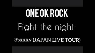 ONE OK ROCK - Fight the night 35xxxv JAPAN TOUR LIVE