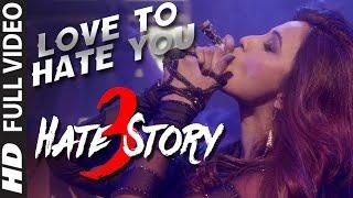 LOVE TO HATE YOU video song  HATE STORY 3 songs 2015 Daisy Shahs BOLDEST Look  T-Series