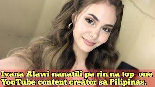 Ivana Alawi nanatili pa rin na top  one YouTube content creator sa Pilipinas.