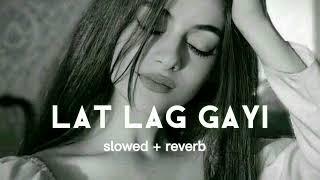 lat lag gayi  slowed + reverb  song  lofi song 