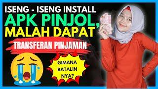 ISENG INSTALL APLIKASI PINJOL MALAH DAPAT TRANSFERAN  PINJAMAN GIMANA BATALINNYA?