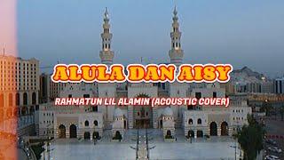 ALULA DAN AISY - RAHMATUN LIL ALAMIN ACOUSTIC COVER