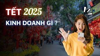 Tết 2025 Kinh Doanh Gì ? Những sản phẩm Hốt Bạc mà bạn không thể Bỏ Qua