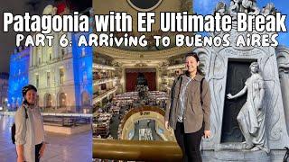 Patagonia with EF Ultimate Break Part 6  Arriving to Buenos Aires and Exploring the City Solo 