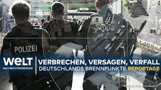 DEUTSCHLAND Verbrechen Versagen Verfall - Das sind die Brennpunkte der Republik I WELT Reportage