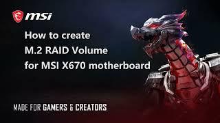 MSI® HOW-TO create M.2 RAID volume for MSI X670 motherboard