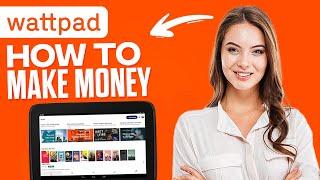 How To Make Money On Wattpad Step By Step