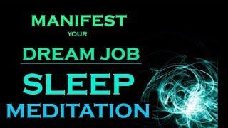 MANIFEST Your DREAM JOB  SLEEP MEDITATION While You Sleep