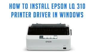 How to install Epson LQ 310 printer driver on Windows 11 10 8