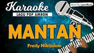 Karaoke MANTAN - Fresly Nikijuluw  Music By Lanno Mbauth