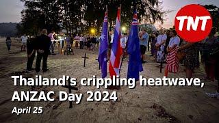 Thailand’s crippling heatwave ANZAC Day 2024 - April 25