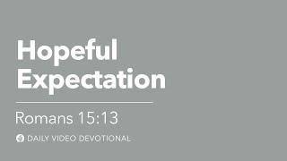 Hopeful Expectation  Romans 1513  Our Daily Bread Video Devotional