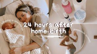 24 hours after home birth  postpartum recovery + a full day with a newborn