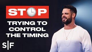 Stop Trying To Control The Timing  Steven Furtick