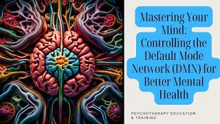 Mastering Your Mind Controlling the Default Mode Network for Better Mental Health