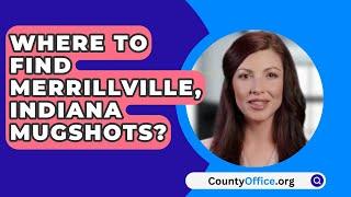 Where To Find Merrillville Indiana Mugshots? - CountyOffice.org