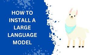 How to install a large language model