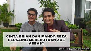 PANAS  CINTA BRIAN DAN MAHDY REZA MEREBUTKAN ZOE ABBAS ?