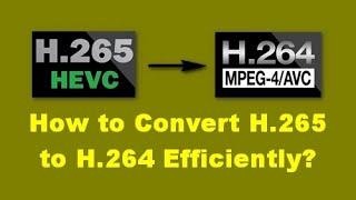 How to Convert HEVC H.265 to H.264  3 Steps