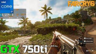 Far Cry 6 GTX 750ti 2GB  i7 4790 + 12GB RAM  1080p low