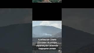 Azərbaycan Silahlı Qüvvələri ilə erməni separatçıları arasında toqquşma zonası...