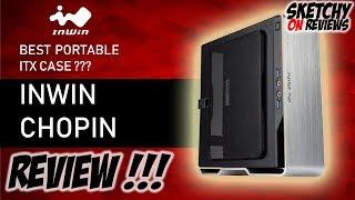 INWIN CHOPIN MY FULL REVIEW  - BEST PORTABLE ITX CASE? YES 