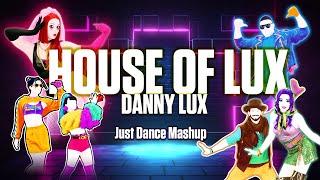 HOUSE OF LUX - Danny Lux Just Dance Mashup