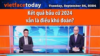 Vietface Today  Kết quả bầu cử 2024 vẫn là điều khó đoán?  092424