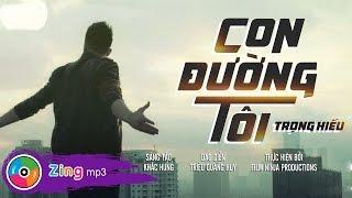 TRỌNG HIẾU - CON ĐƯỜNG TÔI MV OFFICIAL 4K