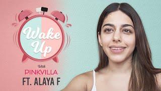 Wake Up with Pinkvilla ft. Alaya F Her cool talents worst part about s*x morning thought & more