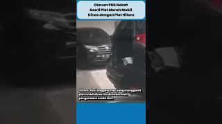 OKNUM PNS NEKAT GANTI PLAT MERAH MOBIL DINAS DENGAN PLAT HITAM