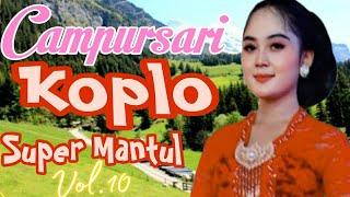 CAMPURSARI KOPLO SUPER MANTUL VOL.10 PALING MANTAP MUSIKNYA BUAT JAMPI SAYAH