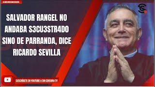 SALVADOR RANGEL NO ANDABA S3CU3STR4D0 SINO DE PARRANDA DICE RICARDO SEVILLA
