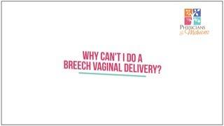 Why cant I do a breech vaginal delivery?