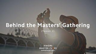 Teaser Two of Behind the Masters Gathering  Xiaomi Master Class