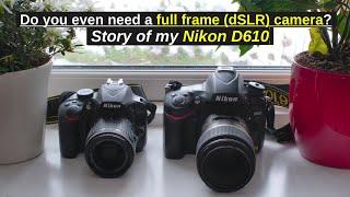 Nikon D610 Do you even need a full frame dSLR camera?