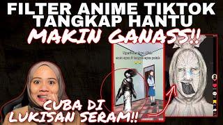 FILTER ANIME TIKTOK TANGKAP HANTU MAKIN GAN4S? CUBA DI LUKISAN SERAM 