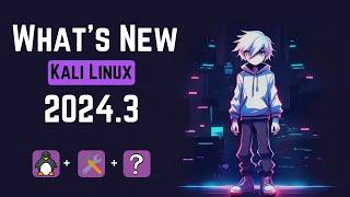 Kali Linux 2024.3 is here Checkout latest updates and changes