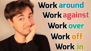 WORK  OVER - AGAINST - TOWARD - OFF - AROUND - IN  Phrasal verbs WORK Inglés