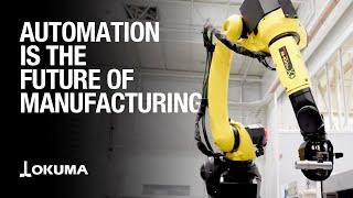 Automation Is the Future of Manufacturing  Okuma America