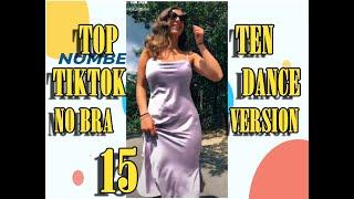 NO BRA VERSION- TOP TEN TIKTOK DANCE - 15 - #NoBraChallenge