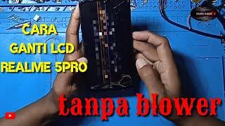 cara ganti lcd realme 5 pro  cara ganti lcd realme 5 pro tanpa blower